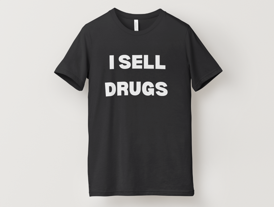 I Sell Dr*gs T-Shirt