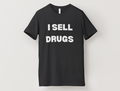 I Sell Dr*gs T-Shirt