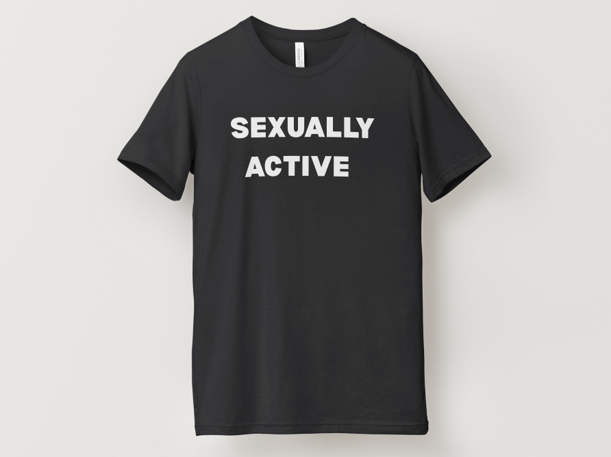 Se*ually Active T-Shirt
