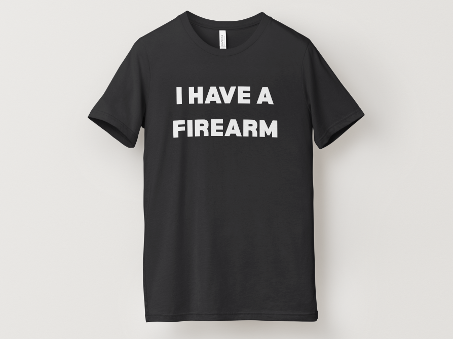 I Have a Firearm T-Shirt