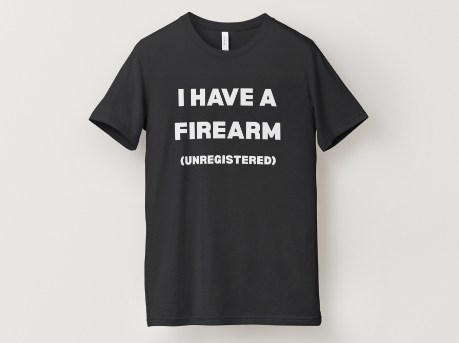 I Have a Firearm (Unregistered) T-Shirt