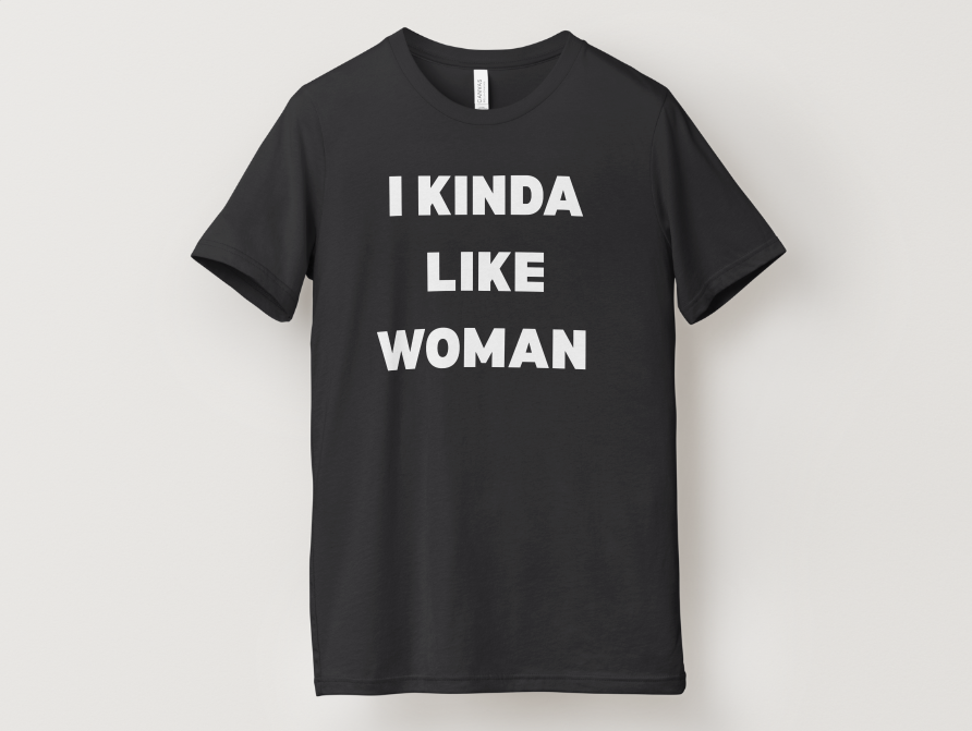 I KINDA Like Woman T-Shirt