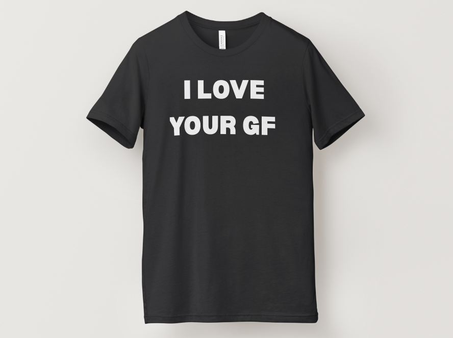 I Love Your Gf T-Shirt