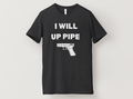 I Will Up Pipe T-Shirt